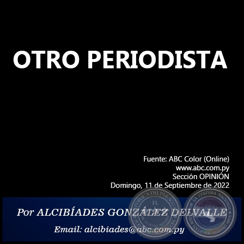 OTRO PERIODISTA - Por ALCIBÍADES GONZÁLEZ DELVALLE - Domingo, 11 de Septuembre de 2022   
